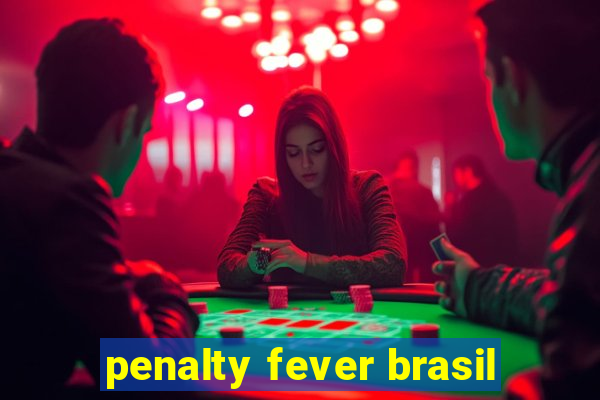 penalty fever brasil